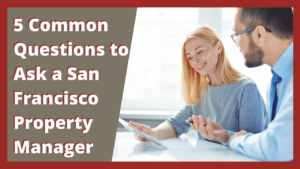 5 Common Questions to Ask a San Francisco Property Manager